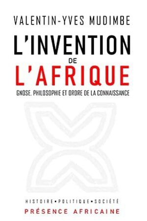 L&rsquo;invention de l&rsquo;Afrique. Gnose, philosophie et ordre de la connaissance